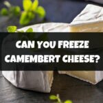 Can You Freeze Camembert Cheese