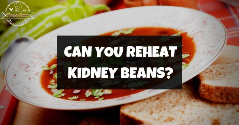 Can You Reheat Kidney Beans