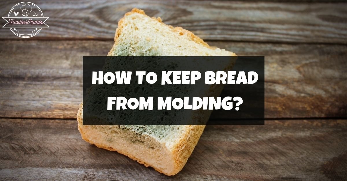 How To Keep Bread From Molding Easily Foodies Radar   How To Keep Bread From Molding 