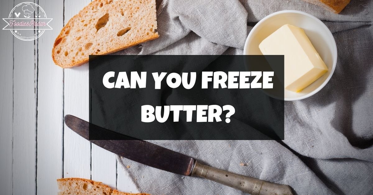 Can You Freeze Butter? Here's How To Do It - Foodies Radar