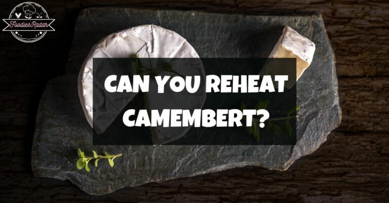 Can You Reheat Camembert
