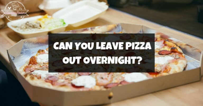 Can You Leave Pizza Out Overnight