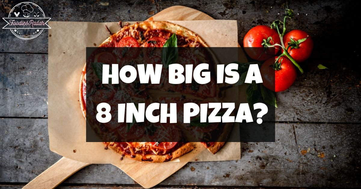 how-big-is-an-8-inch-pizza-size-guide-foodies-radar