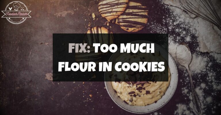 Too Much Flour In Cookies