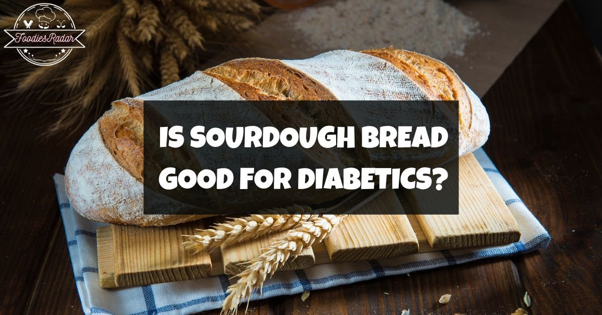 is-sourdough-bread-good-for-diabetes-foodies-radar