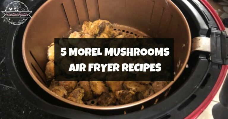 5 Morel Mushrooms Air Fryer Recipes