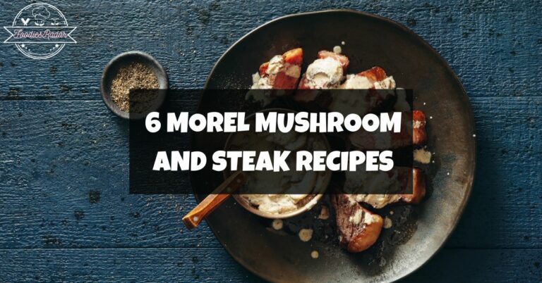 6 Morel Mushroom and Steak Recipes