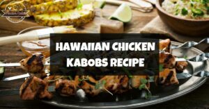 Hawaiian Chicken Kabobs Recipe